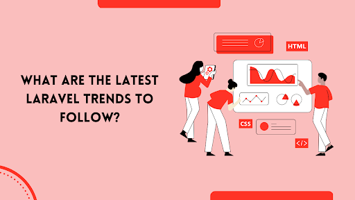 What are the Latest Laravel Trends to Follow? 